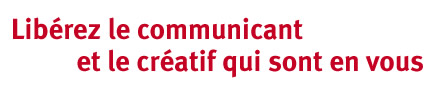 Librez le communicant et le cratif qui sont en vous